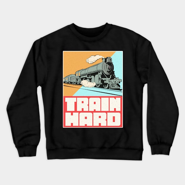 Train Hard Railroad Crewneck Sweatshirt by Foxxy Merch